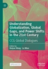 Understanding Globalization, Global Gaps, and Power Shifts in the 21st Century : CCG Global Dialogues - Book