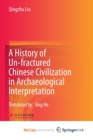 A History of Un-fractured Chinese Civilization in Archaeological Interpretation - Book