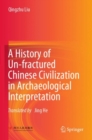 A History of Un-fractured Chinese Civilization in Archaeological Interpretation - Book