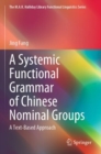 A Systemic Functional Grammar of Chinese Nominal Groups : A Text-Based Approach - Book