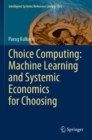 Choice Computing: Machine Learning and Systemic Economics for Choosing - Book