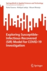 Exploring Susceptible-Infectious-Recovered (SIR) Model for COVID-19 Investigation - Book