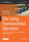 The Living Environmental Education : Sound Science Toward a Cleaner, Safer, and Healthier Future - Book