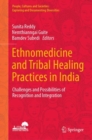 Ethnomedicine and Tribal Healing Practices in India : Challenges and Possibilities of Recognition and Integration - Book
