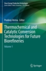 Thermochemical and Catalytic Conversion Technologies for Future Biorefineries : Volume 1 - Book