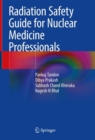 Radiation Safety Guide for Nuclear Medicine Professionals - Book