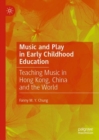 Music and Play in Early Childhood Education : Teaching Music in Hong Kong, China and the World - Book
