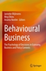 Behavioural Business : The Psychology of Decisions in Economy, Business and Policy Contexts - Book