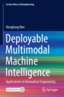 Deployable Multimodal Machine Intelligence : Applications in Biomedical Engineering - Book
