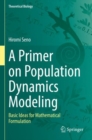A Primer on Population Dynamics Modeling : Basic Ideas for Mathematical Formulation - Book
