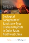 Geological Background of Sandstone-Type Uranium Deposits in Ordos Basin, Northwest China - Book