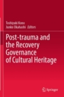 Post-trauma and the Recovery Governance of Cultural Heritage - Book