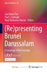 (Re)presenting Brunei Darussalam : A Sociology of the Everyday - Book