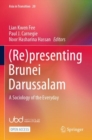 (Re)presenting Brunei Darussalam : A Sociology of the Everyday - Book