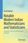 Notable Modern Indian Mathematicians and Statisticians : During the 19th and 20th Centuries of Bengal - Book