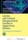 Learning with Fractional Orthogonal Kernel Classifiers in Support Vector Machines : Theory, Algorithms and Applications - Book