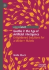 Goethe in the Age of Artificial Intelligence : Enlightened Solutions for a Modern Hubris - Book