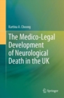 The Medico-Legal Development of Neurological Death in the UK - Book