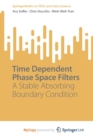 Time Dependent Phase Space Filters : A Stable Absorbing Boundary Condition - Book