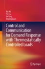 Control and Communication for Demand Response with Thermostatically Controlled Loads - Book