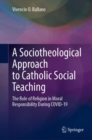 A Sociotheological Approach to Catholic Social Teaching : The Role of Religion in Moral Responsibility During COVID-19 - Book