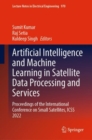 Artificial Intelligence and Machine Learning in Satellite Data Processing and Services : Proceedings of the International Conference on Small Satellites, ICSS 2022 - Book