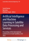 Artificial Intelligence and Machine Learning in Satellite Data Processing and Services : Proceedings of the International Conference on Small Satellites, ICSS 2022 - Book