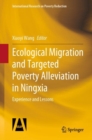 Ecological Migration and Targeted Poverty Alleviation in Ningxia : Experience and Lessons - Book