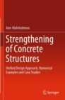 Strengthening of Concrete Structures : Unified Design Approach, Numerical Examples and Case Studies - Book