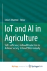 IoT and AI in Agriculture : Self- sufficiency in Food Production to Achieve Society 5.0 and SDG's Globally - Book