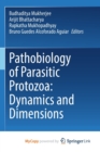 Pathobiology of Parasitic Protozoa : Dynamics and Dimensions - Book