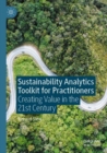 Sustainability Analytics Toolkit for Practitioners : Creating Value in the 21st Century - Book