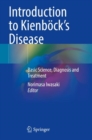 Introduction to Kienbock’s Disease : Basic Science, Diagnosis and Treatment - Book