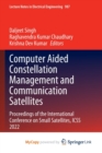 Computer Aided Constellation Management and Communication Satellites : Proceedings of the International Conference on Small Satellites, ICSS 2022 - Book