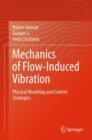Mechanics of Flow-Induced Vibration : Physical Modeling and Control Strategies - Book