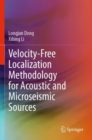 Velocity-Free Localization Methodology for Acoustic and Microseismic Sources - Book