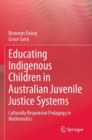 Educating Indigenous Children in Australian Juvenile Justice Systems : Culturally Responsive Pedagogy in Mathematics - Book