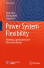 Power System Flexibility : Modeling, Optimization and Mechanism Design - Book