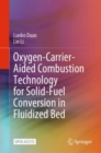 Oxygen-Carrier-Aided Combustion Technology for Solid-Fuel Conversion in Fluidized Bed - Book