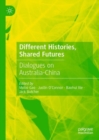 Different Histories, Shared Futures : Dialogues on Australia-China - Book
