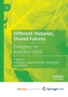 Different Histories, Shared Futures : Dialogues on Australia-China - Book