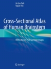 Cross-Sectional Atlas of Human Brainstem : With 0.06-mm Pixel Size Color Images - Book