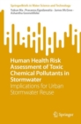 Human Health Risk Assessment of Toxic Chemical Pollutants in Stormwater : Implications for Urban Stormwater Reuse - Book