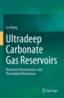 Ultradeep Carbonate Gas Reservoirs : Reservoir Characteristics and Percolation Mechanism - Book