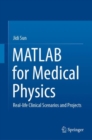 MATLAB for Medical Physics : Real-life Clinical Scenarios and Projects - Book