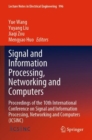 Signal and Information Processing, Networking and Computers : Proceedings of the 10th International Conference on Signal and Information Processing, Networking and Computers (ICSINC) - Book