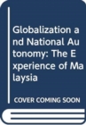 Globalization and National Autonomy : The Experience of Malaysia - Book