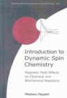 Introduction To Dynamic Spin Chemistry: Magnetic Field Effects On Chemical And Biochemical Reactions - Book
