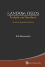 Random Fields: Analysis And Synthesis (Revised And Expanded New Edition) - Book