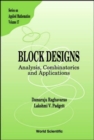 Block Designs: Analysis, Combinatorics And Applications - Book